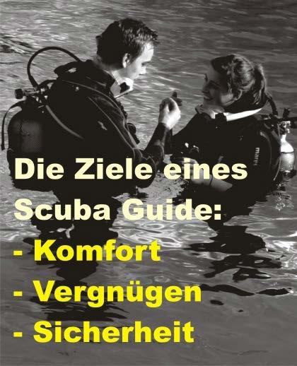 Die Rolle eines Scuba Guide Die Hauptaufgaben eines Scuba Guides sind Vergnügen, Komfort und Sicherheit zu bieten.