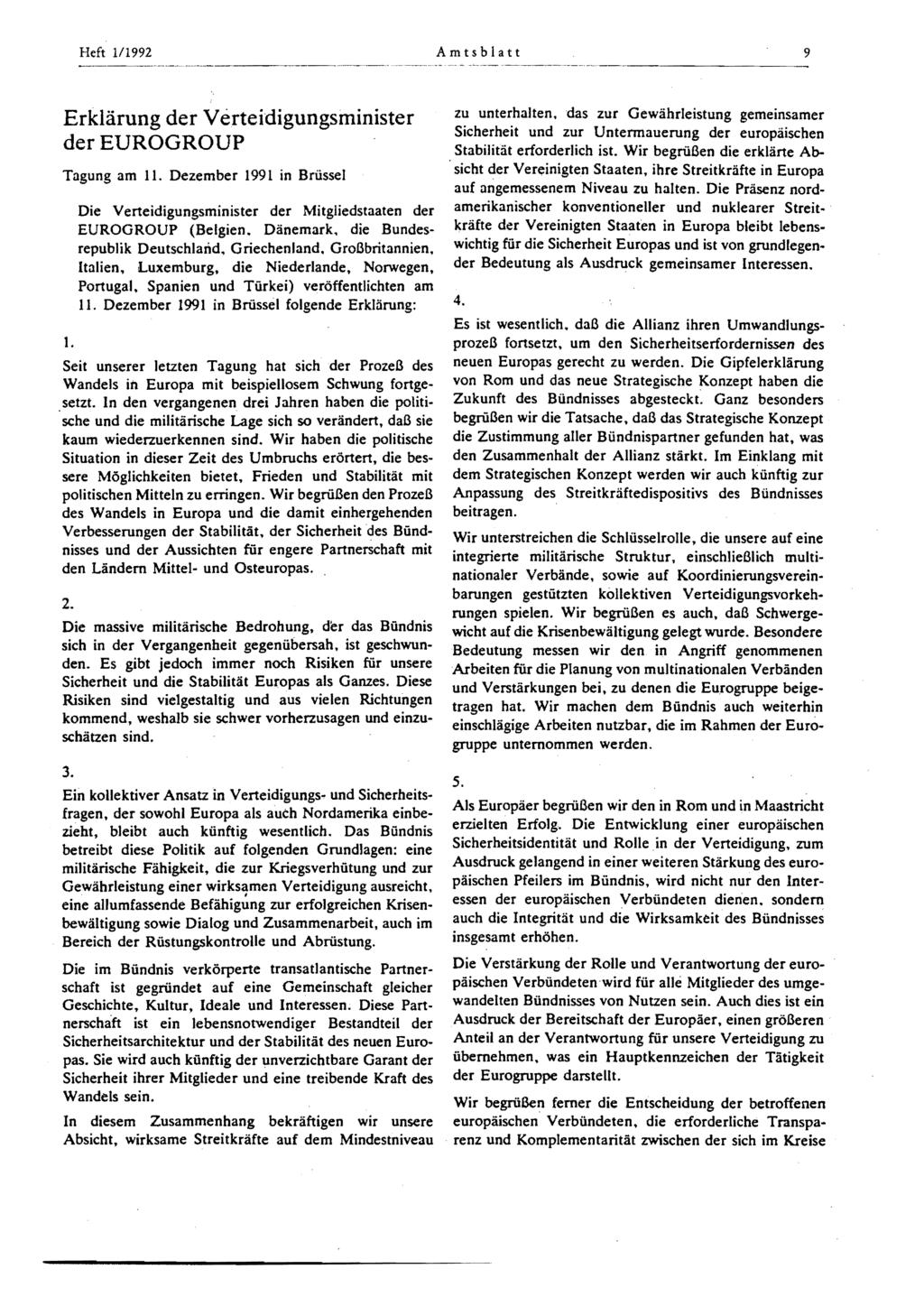 Heft 1/1992 Amtsblatt 9 Erklärung der Verteidigungsminister der EUROGROUP Tagung am 11. Dezember 1991 in Brüssel 1. Die Verteidigungsminister der Mitgliedstaaten der EUROGROUP (Belgien.