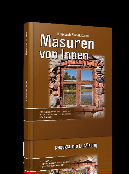 DEIN MasureN MASUREN VON INNEN Reiseführer Im Jahre 2009 hat unser Verlag den Reiseführer über Masuren von Wojciech Marek Darski herausgegeben.