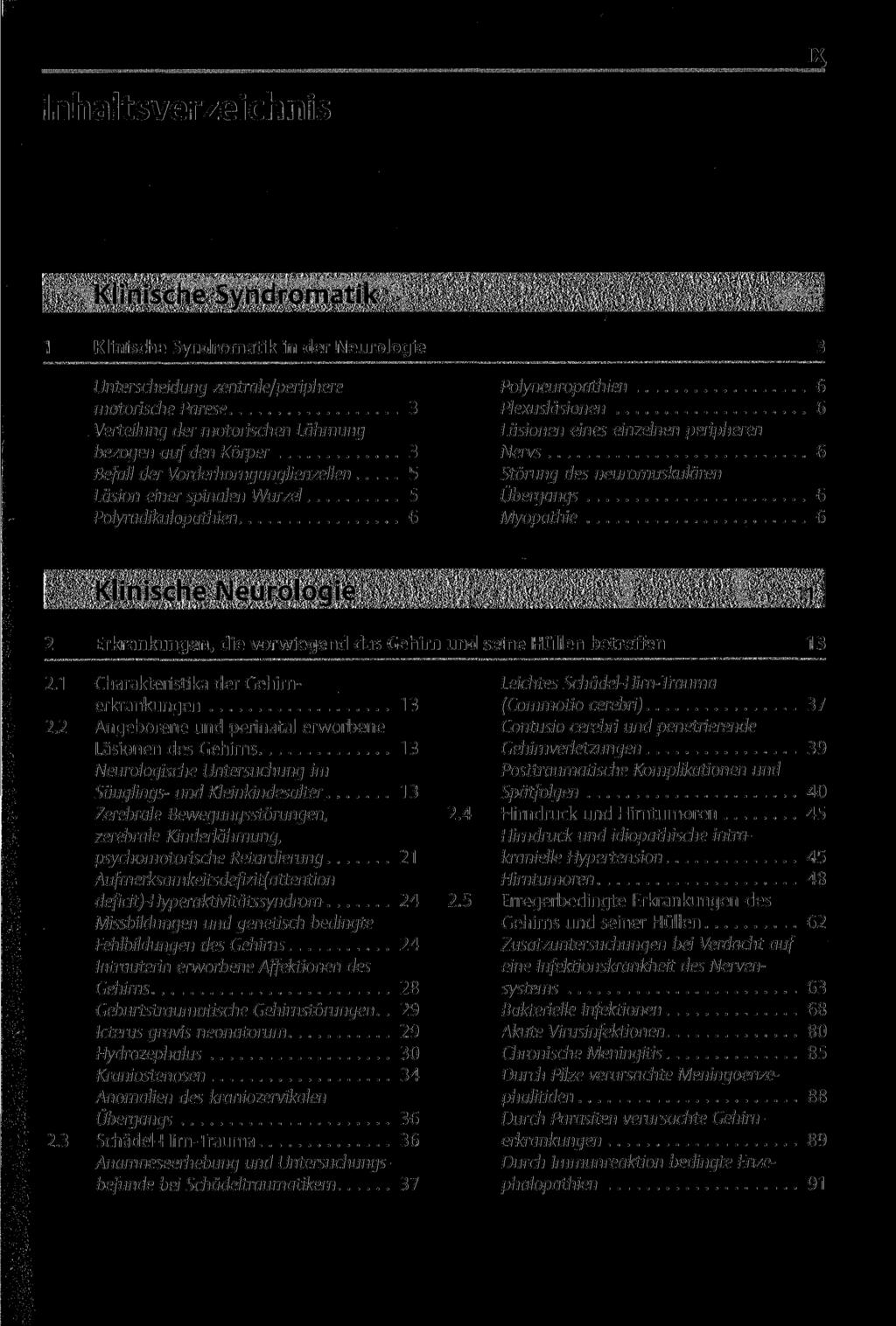Inhaltsverzeichnis ix, Klinische Syndromatil 1 Klinische Syndromatik in der Neurologie Unterscheidung zentrale/periphere motorische Parese 3 Verteilung der motorischen Lähmung bezogen auf den Körper