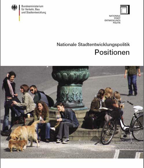 Verankerung integrierter Stadtentwicklung in Deutschland: Nationale Stadtentwicklungspolitik Deutsche Positionen in Europa vertreten Optimierung/Weiterentwicklung der