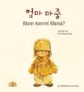 2008, Kategorie: Bilderbuch Ab 5 Kim Dong-Seong (Illustration) Wann kommt Mama?