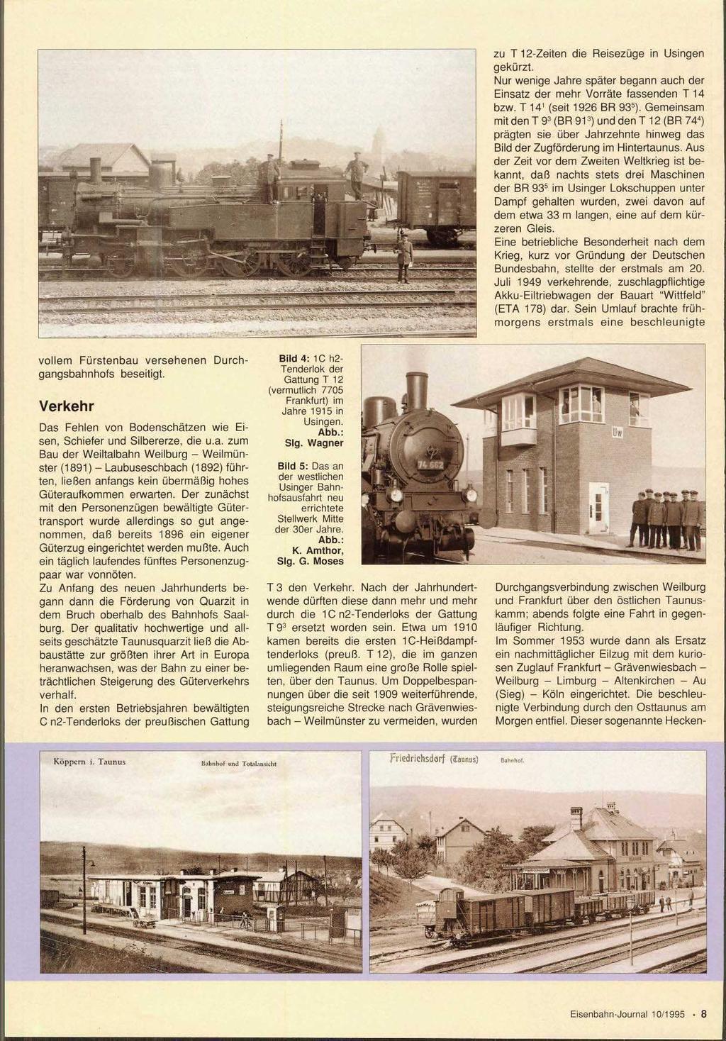 2 zu T 12-Zeiten die Reisezüge in Usingen gekürzt. Nur wenige Jahre später begann auch der Einsatz der mehr Vorräte fassenden T 14 bzw. T 14 (seit 1926 BR 935).