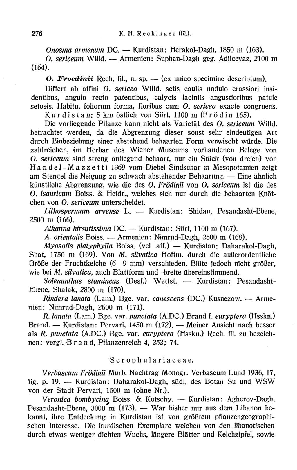 276 K. H. Rechinger (fil.). Onosma armenum DC. Kurdistan: Herakol-Dagh, 1850 m (163). O. sericeum Willd. Armenien: Suphan-Dagh gqg. Adilcevaz, 2100 m (164). O. JTroedinii Rech, fil., n. sp.