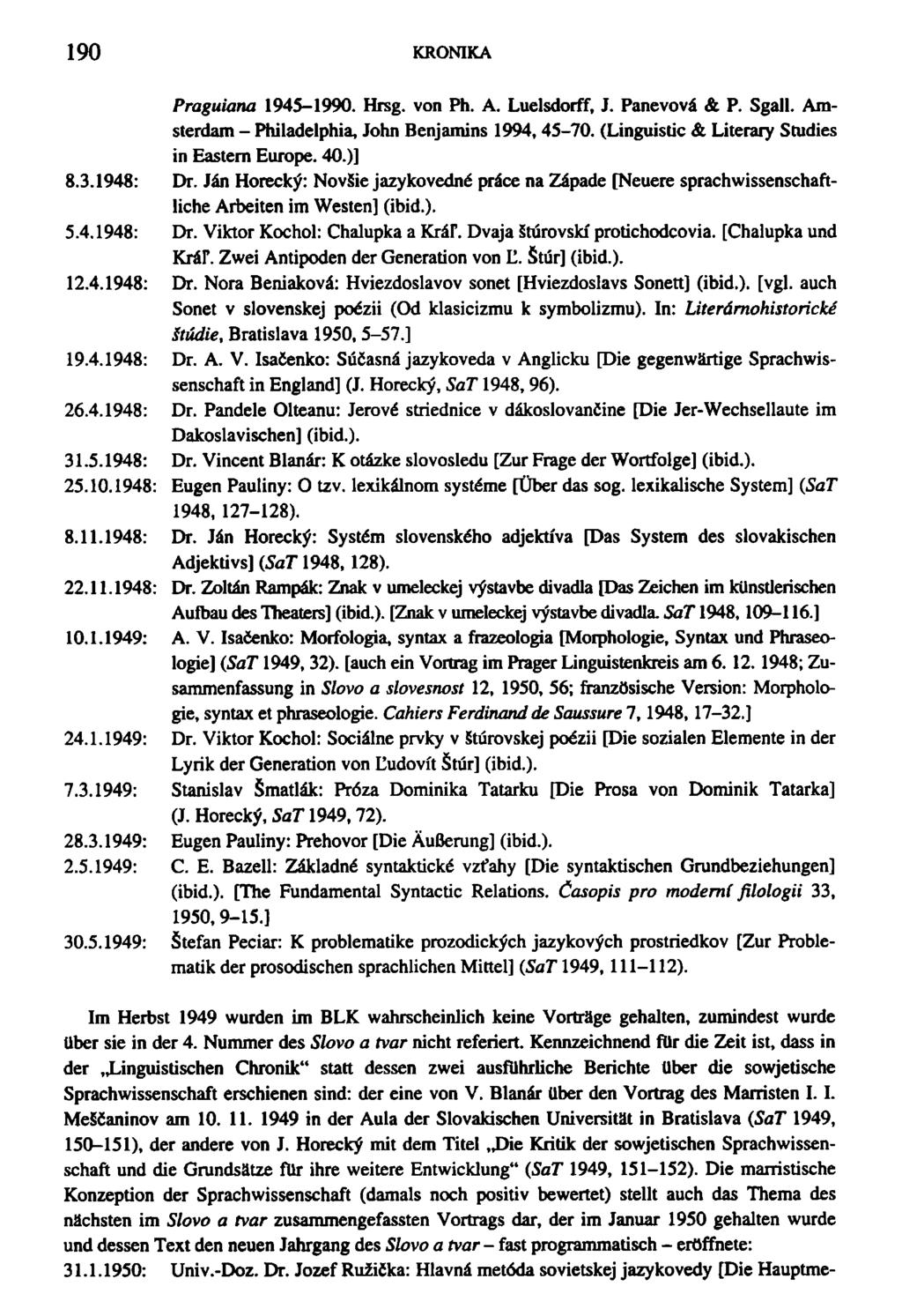 190 KRONIKA Praguiana 1945-1990. Hrsg. von Ph. A. Luelsdorff, J. Panevovä & P. Sgall. Amsterdam - Philadelphia, John Benjamins 1994,45-70. (Linguistic & Literary Studies in Eastem Europe. 40.)] 8.3.