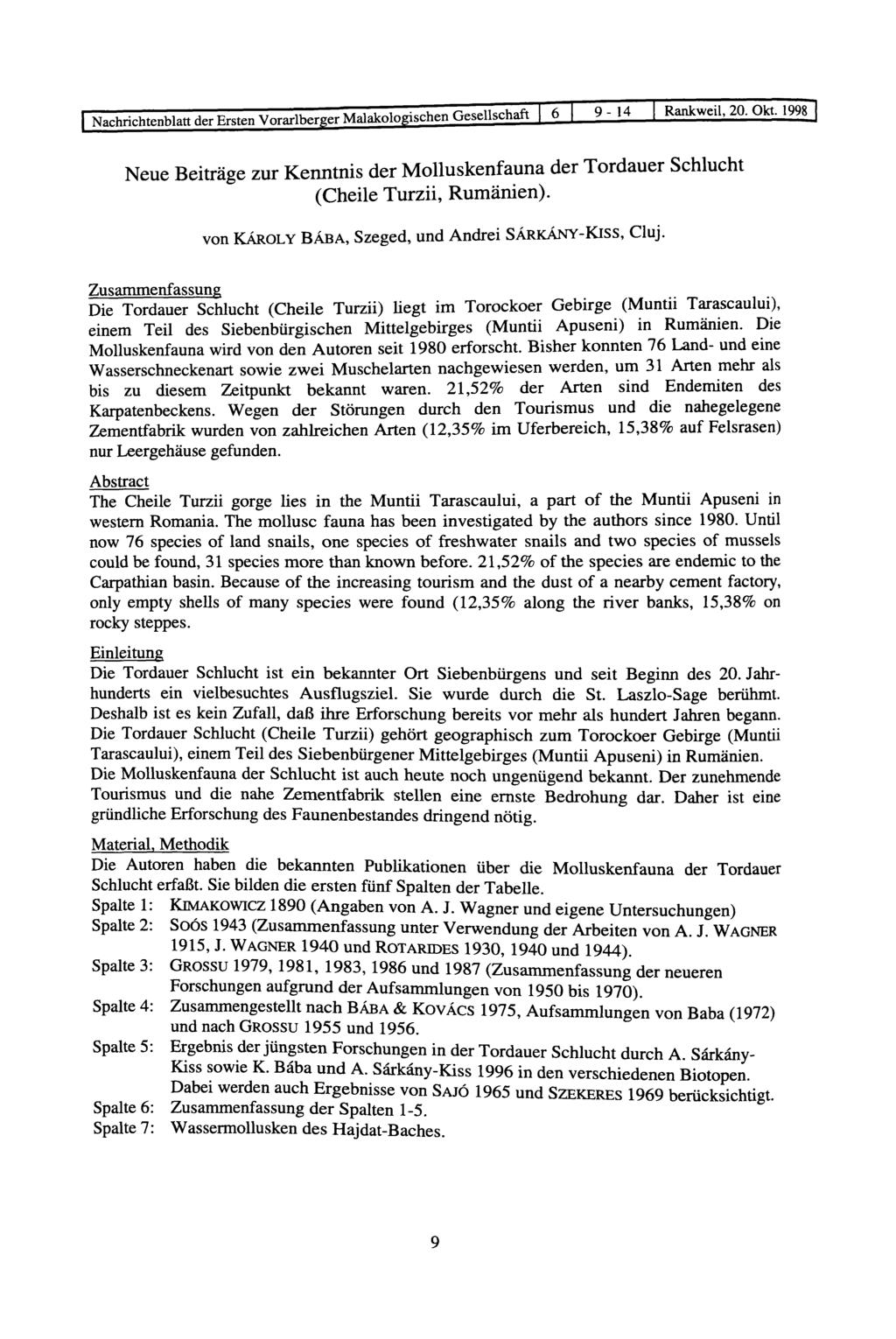 I Nachrichtenblatt der Ersten Vorarlberger Malakologischen Gesellschaft 6 9 14 Rank weil, 20. O k lj 998^ Neue Beiträge zur Kenntnis der Molluskenfauna der Tordauer Schlucht (Cheile Turzii, Rumänien).