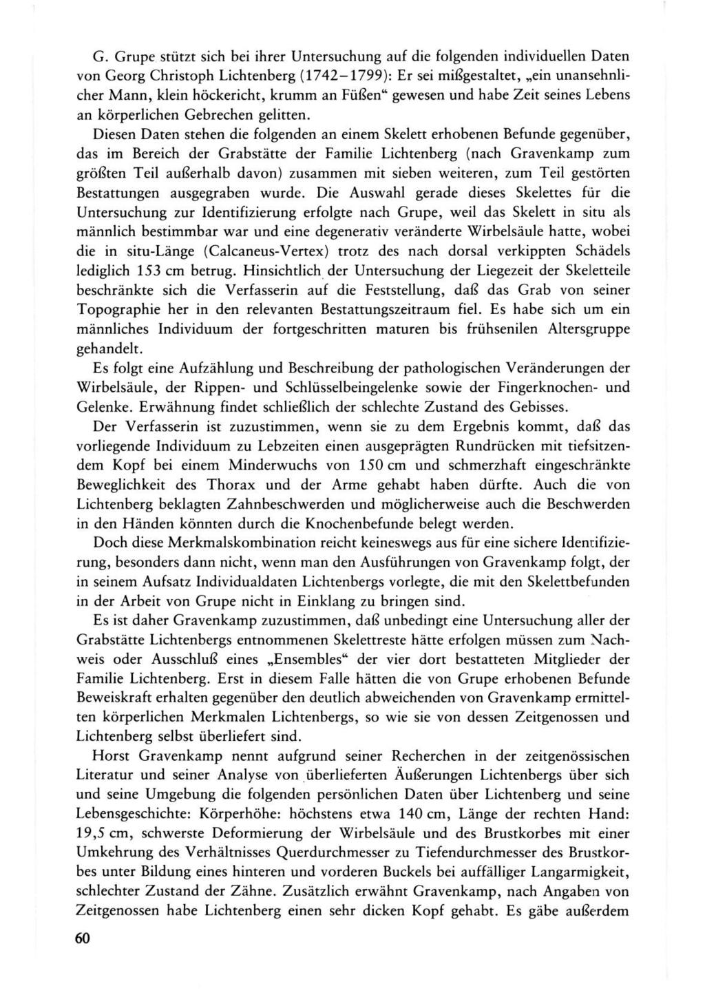 G. Grupe stützt sich bei ihrer Untersuchung auf die folgenden individuellen Daten von Georg Christoph Lichtenberg (1742-1799): Er sei mißgestaltet, ein unansehnlicher Mann, klein höckericht, krumm an