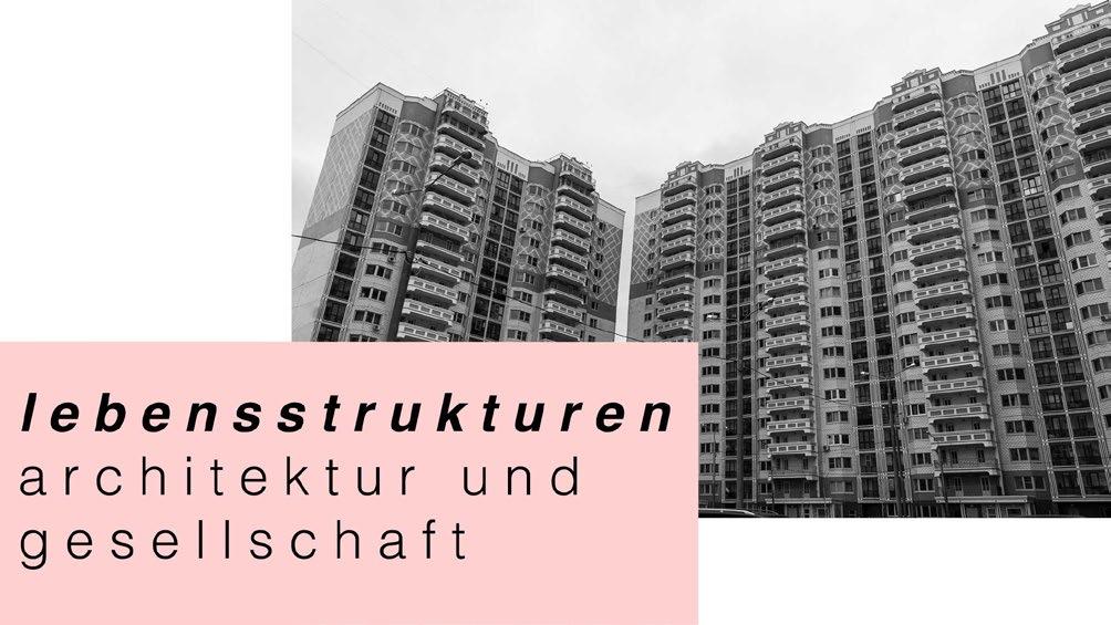 Lebensstrukturen: Architektur und Gesellschaft Carmina Grünig Marius Hagger Dr.