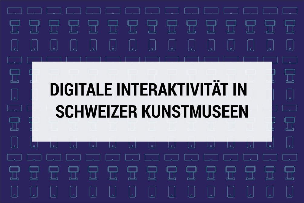 Digitale Interaktivität in Schweizer Kunstmuseen Laura Glanzmann Prof.