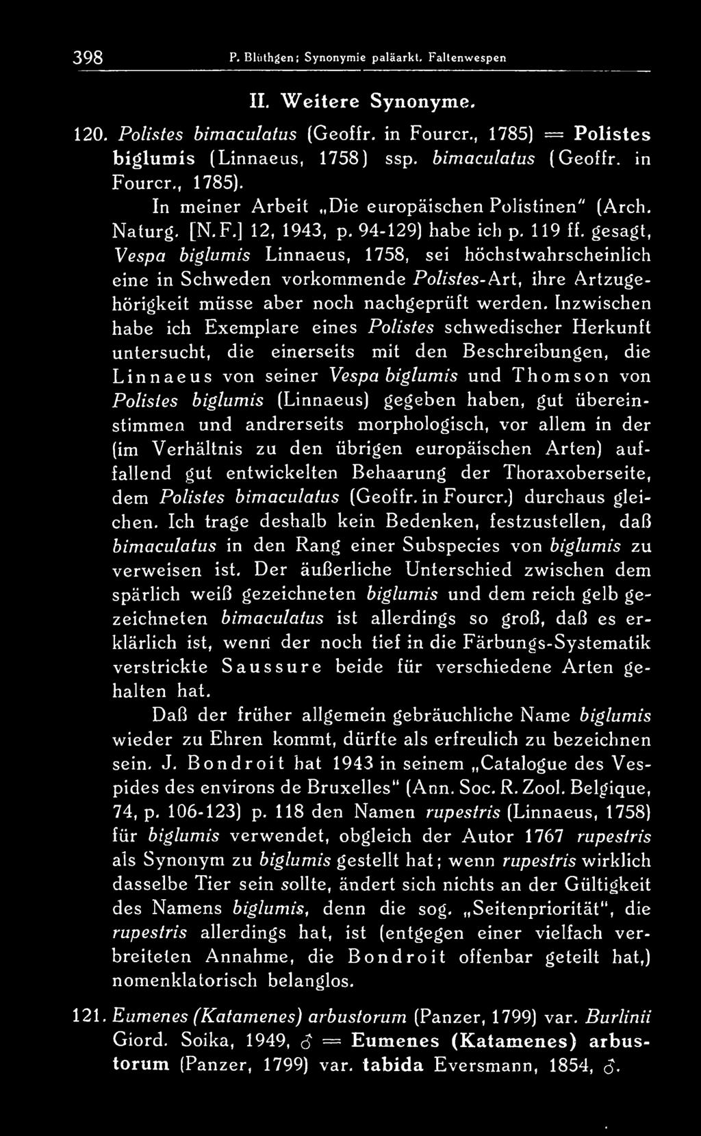 gesagt, Vespa biglumis Linnaeus, 1758, sei höchstwahrscheinuch eine in Schweden vorkommende Polistes- Art, ihre Artzugehörigkeit müsse aber noch nachgeprüft werden.