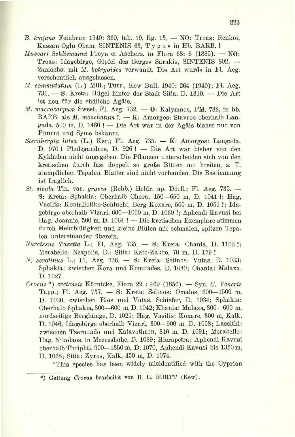 223 B. trojana Feinbrun 1940: 360, tab. 19, fig. 13. NO: Troas: Renköi, Kassan-Oglu-Obam, SINTENIS 63, Typus in Hb. BARB.! Muscari Schliemanni Freyn et Aschers, in Flora 68: 6 (1885).