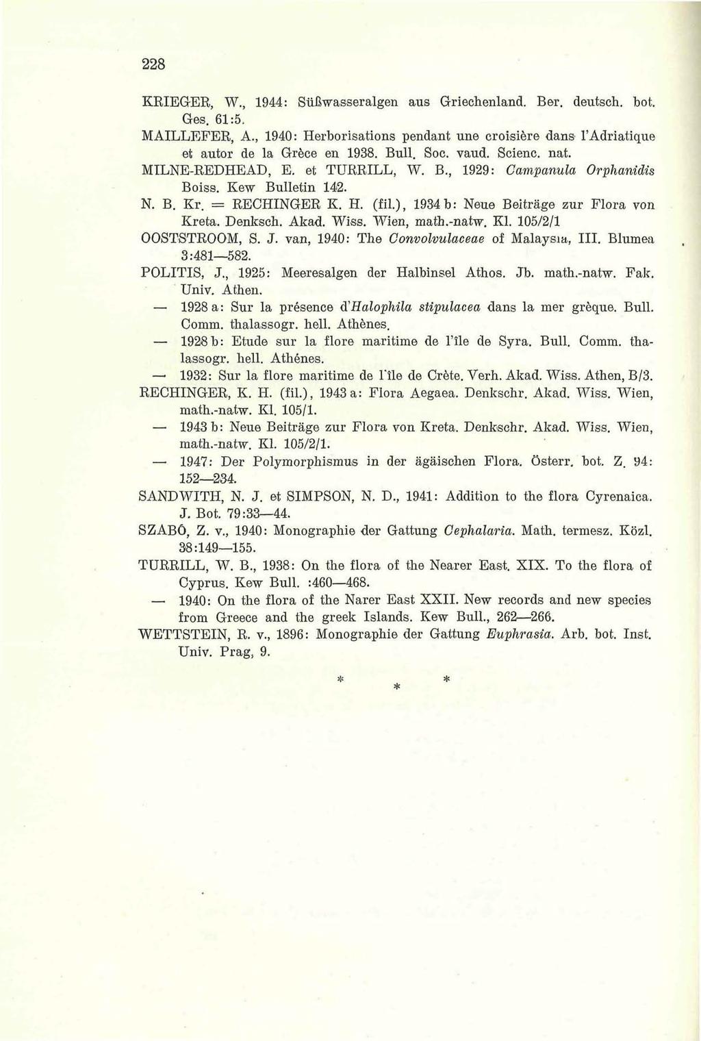 228 KRIEG-ER, W., 1944: Süßwasseralgen aus Griechenland. Ber. deutsch, bot. Ges. 61:5, MAILLEFER, A., 1940: Herborisations pendant une croisiere dans l'adriatique et autor de la Grece en 1938. Bull.