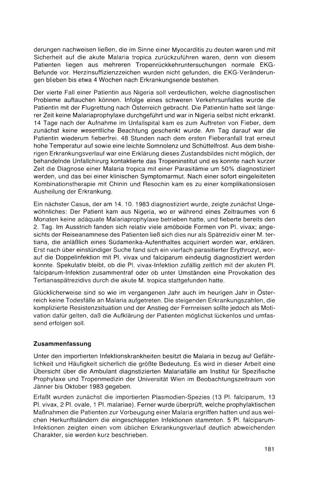 derungen nachweisen ließen, die im Sinne einer Myocarditis zu deuten waren und mit Sicherheit auf die akute Malaria tropica zurückzuführen waren, denn von diesem Patienten liegen aus mehreren