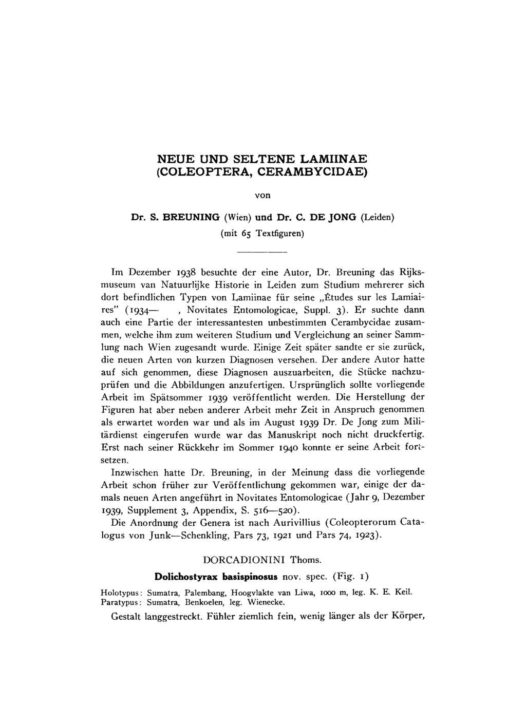 NEUE UND SELTENE LAMIINAE (COLEOPTERA, CERAMBYCIDAE) von Dr. S. BREUNING (Wien) und Dr. C. DE JONG (Leiden) (mit 65 Textfiguren) Im Dezember 1938 besuchte der eine Autor, Dr.