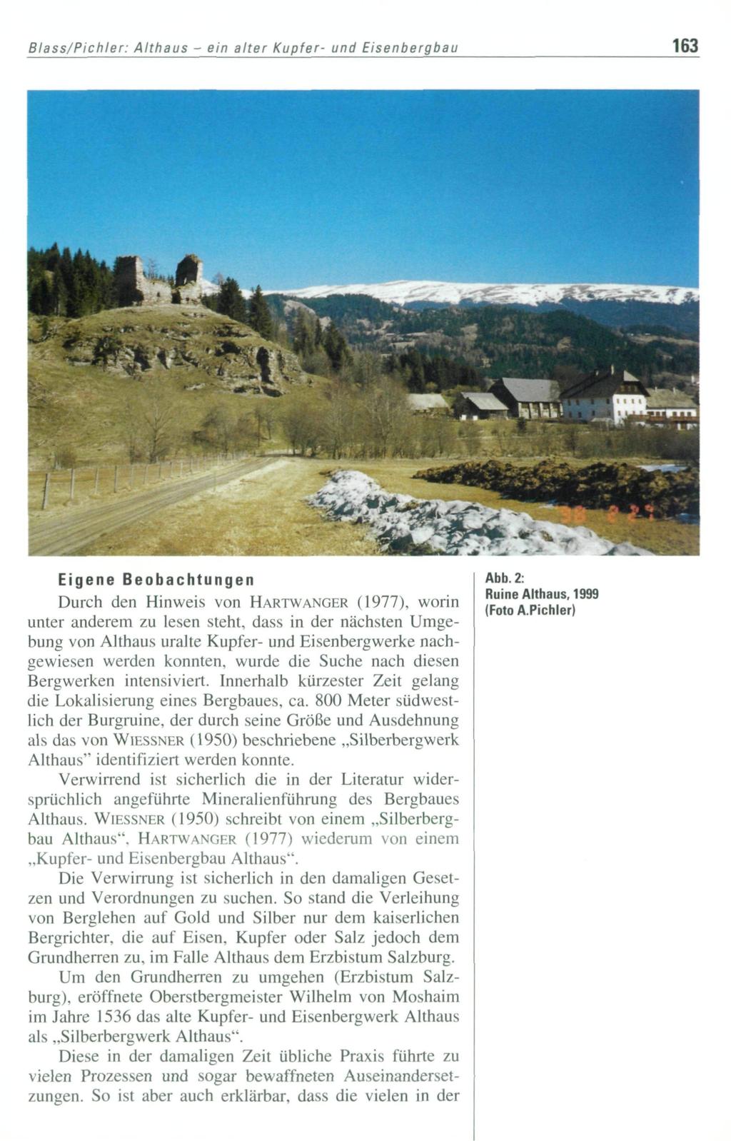 Blass/Pichler: Althaus - ein alter Kupfer- und Eisenbergbau 163 Eigene Beobachtungen Durch den Hinweis von HARTWANGER (1977), worin unter anderem zu lesen steht, dass in der nächsten Umgebung von