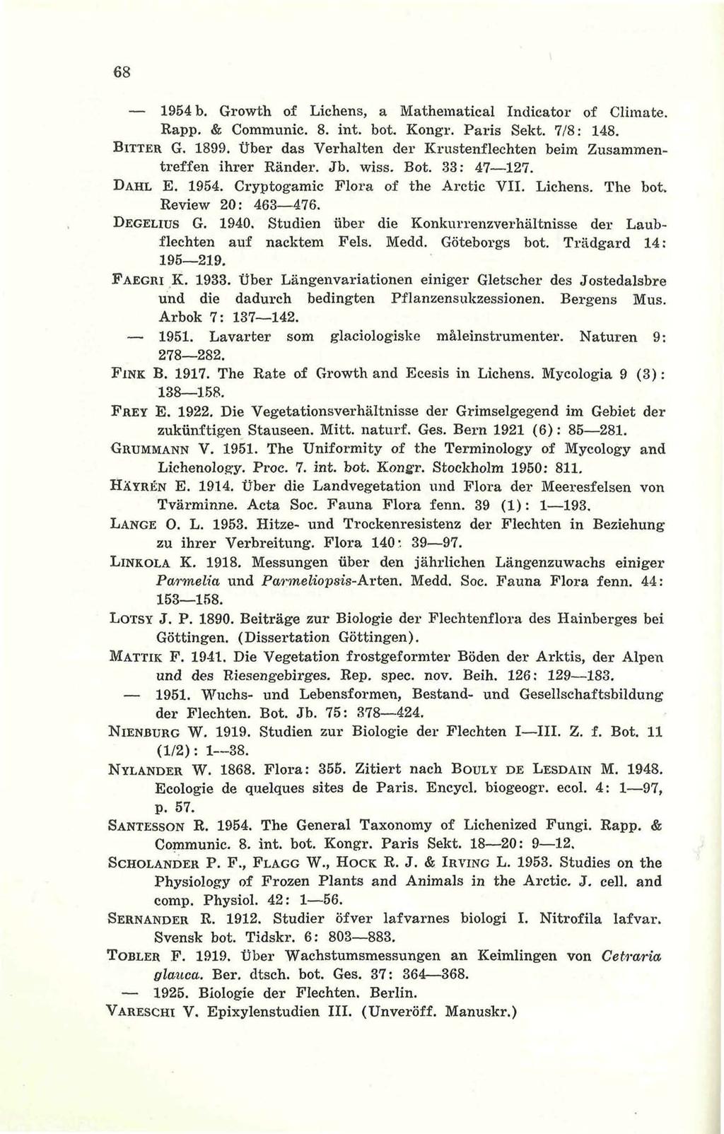 m 1954 b. Growth of Lichens, a Mathematical Indicator of Climate. Rapp. & Communic. 8. int. bot. Kongr. Paris Sekt. 7/8: 148. BITTER G. 1899.