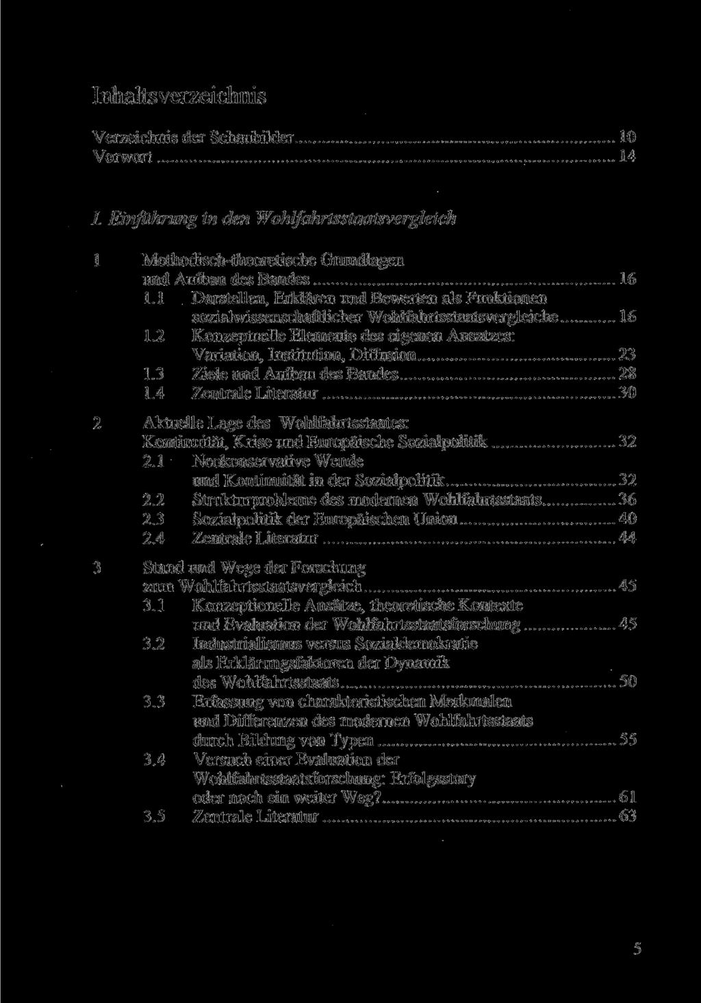 Inhaltsverzeichnis Verzeichnis der Schaubilder 10 Vorwort 14 I. Einführung in den Wohlfahrtsstaatsvergleich 1 Methodisch-theoretische Grundlagen und Aufbau des Bandes 16 1.