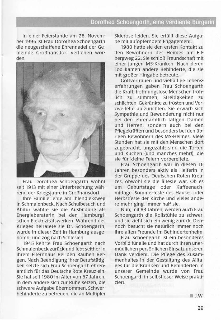 In einer Feierstunde am 28. November 1996 ist Frau Dorothea Schoengarth die neugeschaffene Ehrennadel der Gemeinde Großhansdorf verliehen worden.