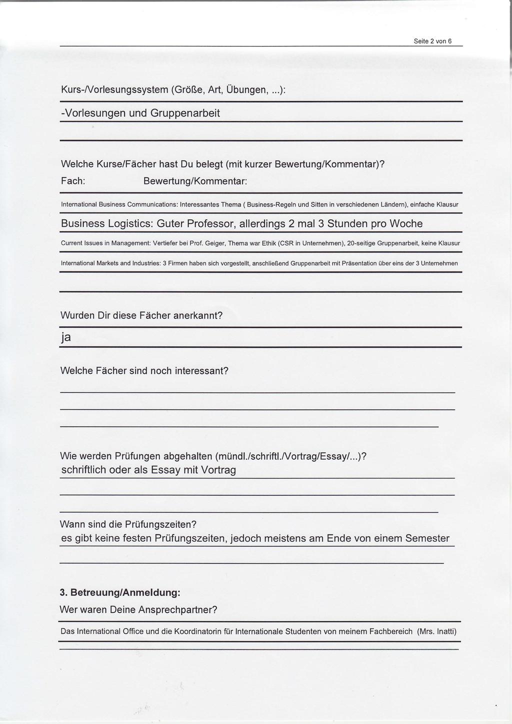 Seite 2 von 6 Kurs-A/orlesungssystem (Größe, Art, Übungen,...): -Vorlesungen und Gruppenarbeit Welche Kurse/Fächer hast Du belegt (mit kurzer Bewertung/Kommentar)?