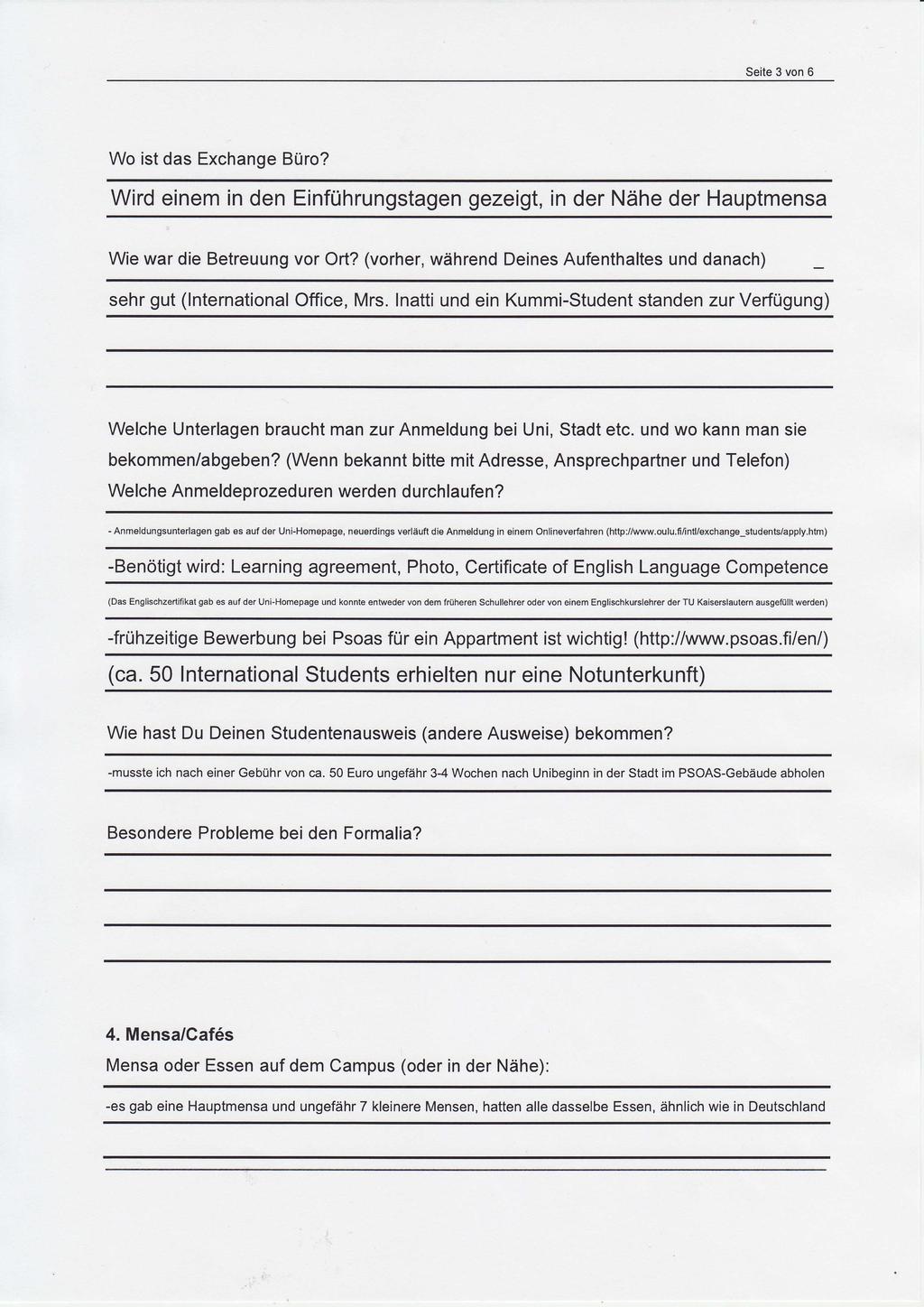 Seite 3 von 6 Wo ist das Exchange Büro? Wird einem in den Einführungstagen gezeigt, in der Nähe der Hauptmensa Wie war die Betreuung vor Ort?