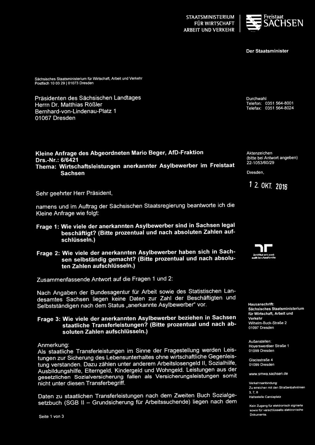 : 6/6421 Thema: Wirtschaftsleistungen anerkannter Asylbewerber im Freistaat Sachsen Sehr geehrter Herr Präsident, Aktenzeichen (bitte bei Antwort angeben) 22-1053/60/29 Dresden, 1 2. OKT.