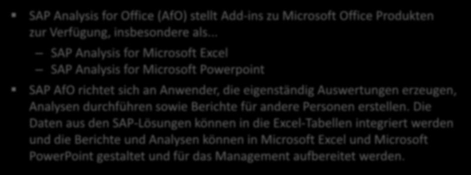 SAP Analysis für Office SAP Analysis for Office (AfO) stellt Add-ins zu Microsoft Office Produkten zur Verfügung, insbesondere als.