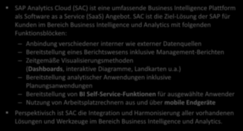 SAP Analytics Cloud SAP Analytics Cloud (SAC) ist eine umfassende Business Intelligence Plattform als Software as a Service (SaaS) Angebot.