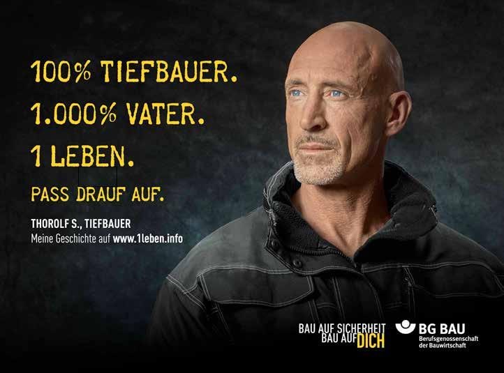 24 ARBEITSSCHUTZ Sicherheit am Bau: Du hast nur 1 Leben BG BAU hat deutschlandweite Kampagne gestartet Du hast nur 1 Leben. Pass drauf auf.
