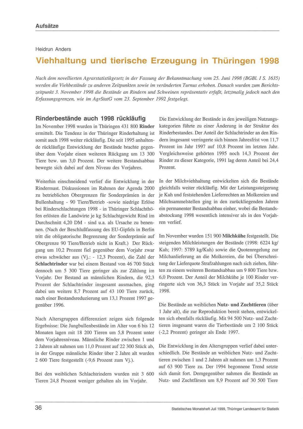 Heidrun Anders Viehhaltung und tierische Erzeugung in Thüringen 1998 Nach dem novellierten Agrarstatistikgesetz in der Fassung der Bekanntmachung vom 25. Juni 1998 (BGBI. J S.