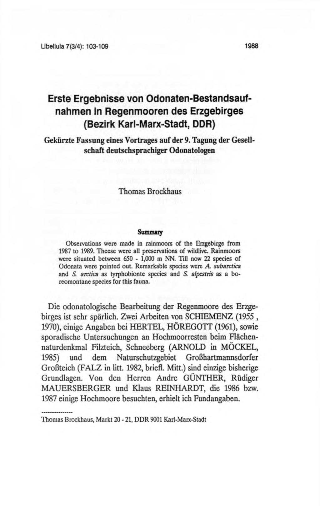 Ubellula 7(3/4): 103-109 1988 Erste Ergebnisse von Odonaten-Bestandsaufnahmen in Regenmooren des Erzgebirges (Bezirk Karl-Marx-Stadt, DDR) Gekürzte Fassung eines Vortrages auf der 9.