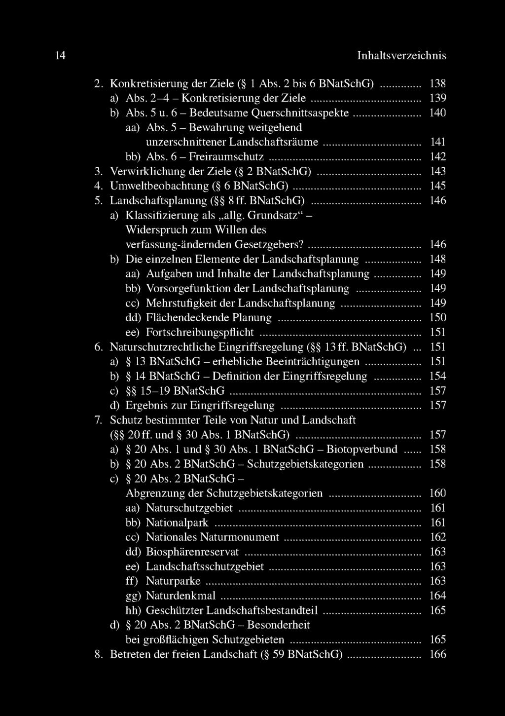 14 Inhaltsverzeichnis 2. Konkretisierung der Ziele ( 1 Abs. 2 bis 6 BNatSchG)...138 a) Abs. 2-4 - Konkretisierung der Z iele.....139 b) Abs. 5 u. 6 - Bedeutsame Querschnittsaspekte.....140 aa) Abs.