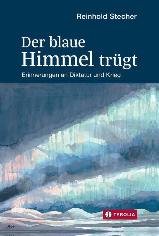 Rezensionen und Eingang von Büchern Terminkalender im Wintersemester 2018/2019 Reinhold Stecher Der blaue Himmel trügt. Erinnerungen an Diktatur und Krieg.