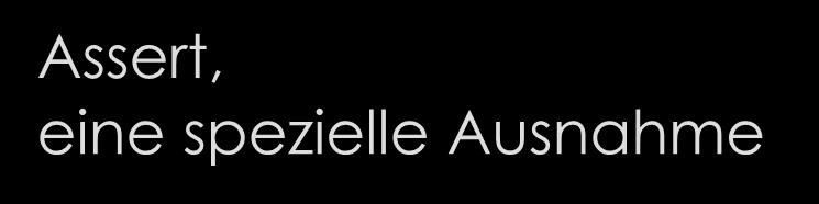 Assert, eine spezielle Ausnahme assert: seit JAVA 1.4 Mit assert lassen sich Ausnahmen gezielt überprüfen. assert Expression : StringExpression; Beispiel static int ggt (int x, int y) { assert y!