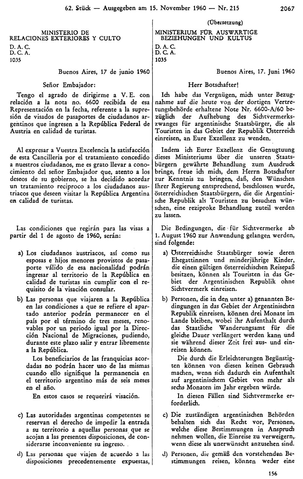 62. Stück Ausgegeben am 15. November 1960 Nr. 215 2067 (Übersetzung) MINISTERIUM FÜR AUSWÄRTIGE BEZIEHUNGEN UND KULTUS D.A.C D.C.A. 1035 Herr Botschafter! Buenos Aires, 17.