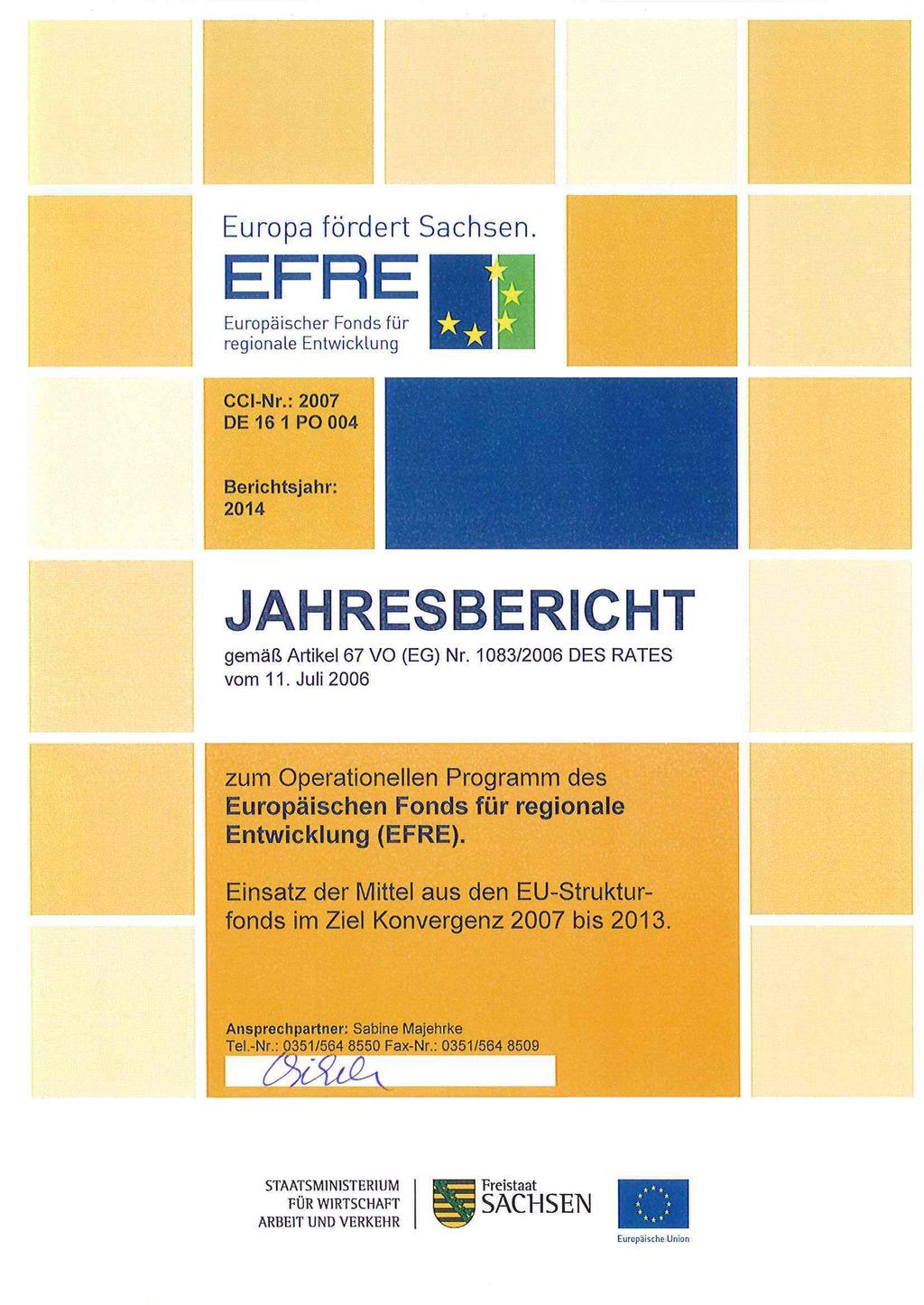 Europa fördert Sachsen Europäischer Fonds für regionale Entwicklung CCI-Nr.: 2007 DE 16 1 PO 004 Berichtsjahr: 2014 JAHRESBERICHT gemäß Artikel 67 VO (EG) Nr. 1083/2006 DES RATES vom 11.