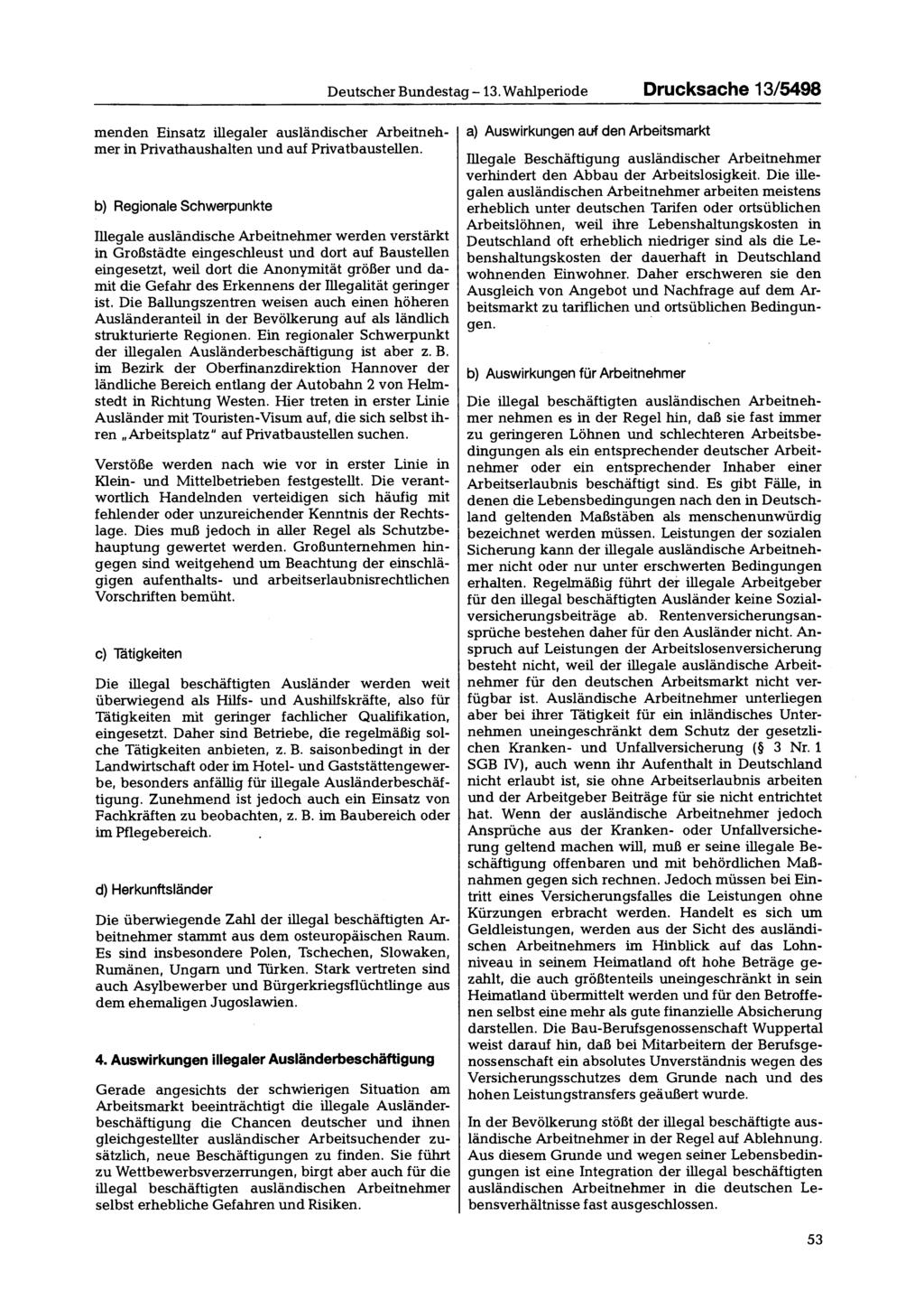 Deutscher Bundestag 13. Wahlperiode Drucksache 13/5498 menden Einsatz illegaler ausländischer Arbeitnehmer in Privathaushalten und auf Privatbaustellen.