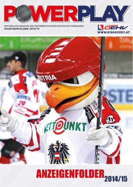 VIII. POWERPLAY-MAGAZIN, AUSGABE 1-2014/15 Powerplay ist das offizielle Magazin des Österreichischen Eishockeyverbandes.