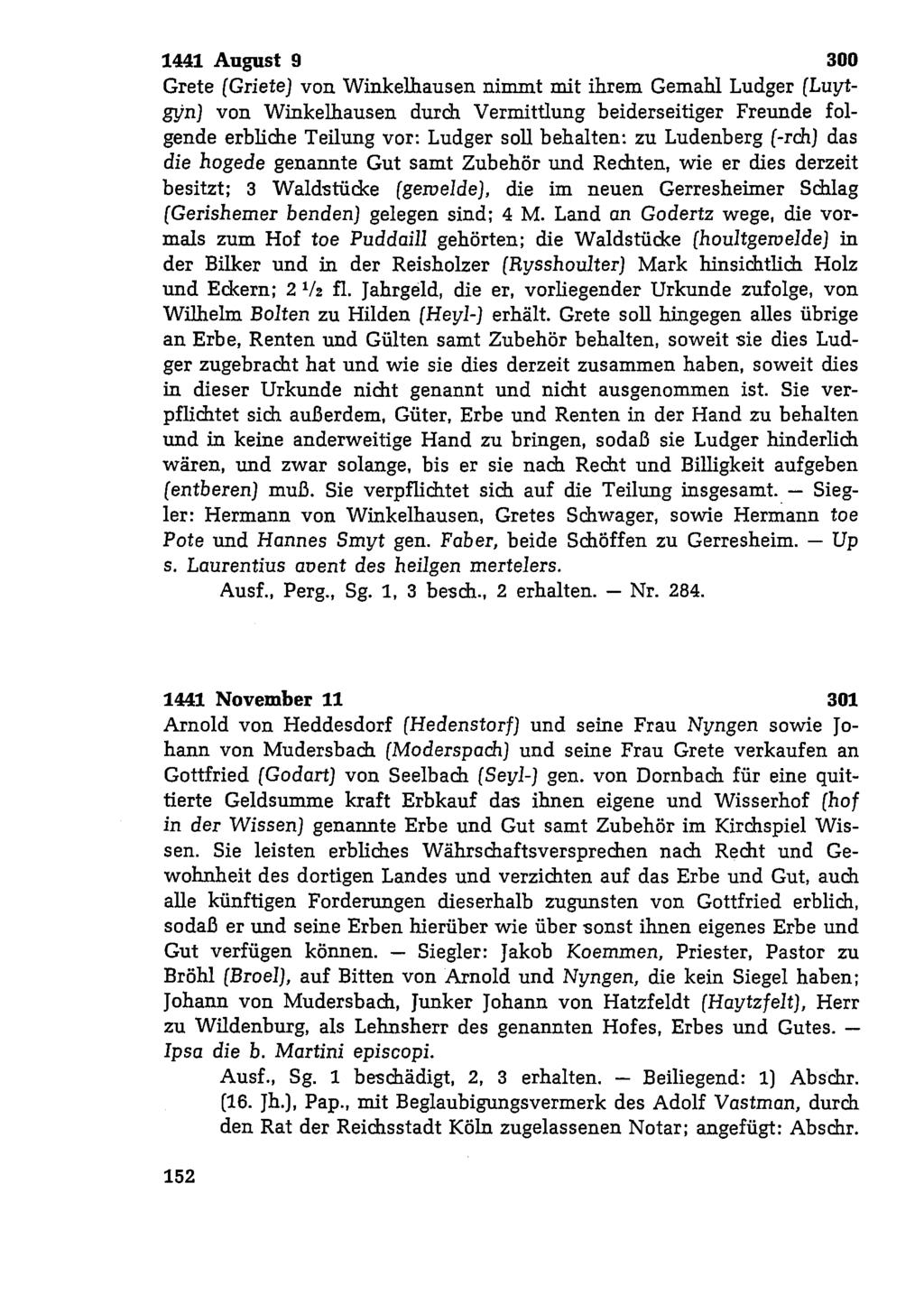 1441 August 9 300 Grete (Griete) von Winkelhausen nimmt mit ihrem Gemahl Ludger (Luytgyn) von Winkelhausen durch Vermittlung beiderseitiger Freunde folgende erbliche Teilung vor: Ludger soll