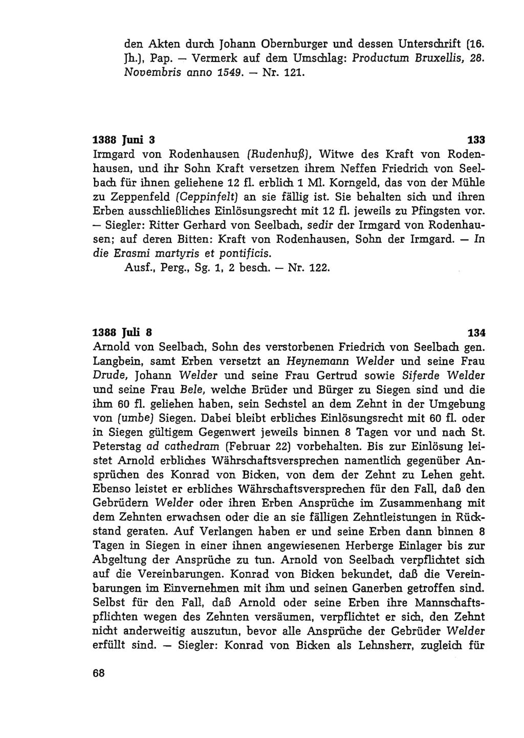 den Akten durch Johann Obernburger und dessen Unterschrift (16. Jh.), Pap. - Vermerk auf dem Umschlag: Producturn Bruxellis, 28. Nouembris anno 1549. - Nr. 121.