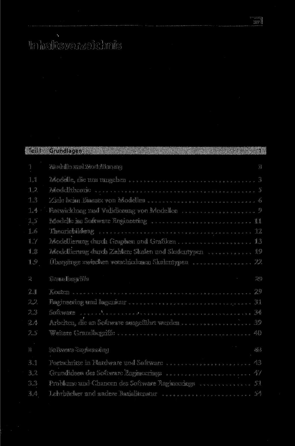 Teil i Grundlagen 1 1 Modelle und Modellierung 3 1.1 Modelle, die uns umgeben 3 1.2 Modelltheorie 5 1.3 Ziele beim Einsatz von Modellen 6 1.4 Entwicklung und Validierung von Modellen 9 1.