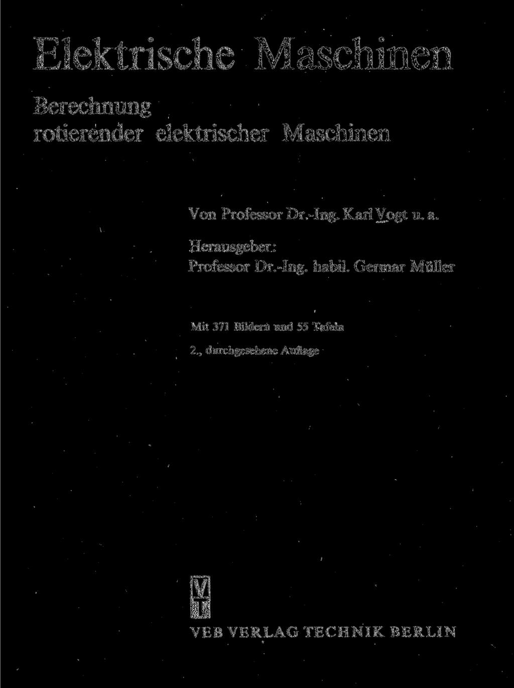 Elektrische Maschinen Berechnung rotierender elektrischer Maschinen Von Professor Dr.-Ing. Karl Vogt u. a.