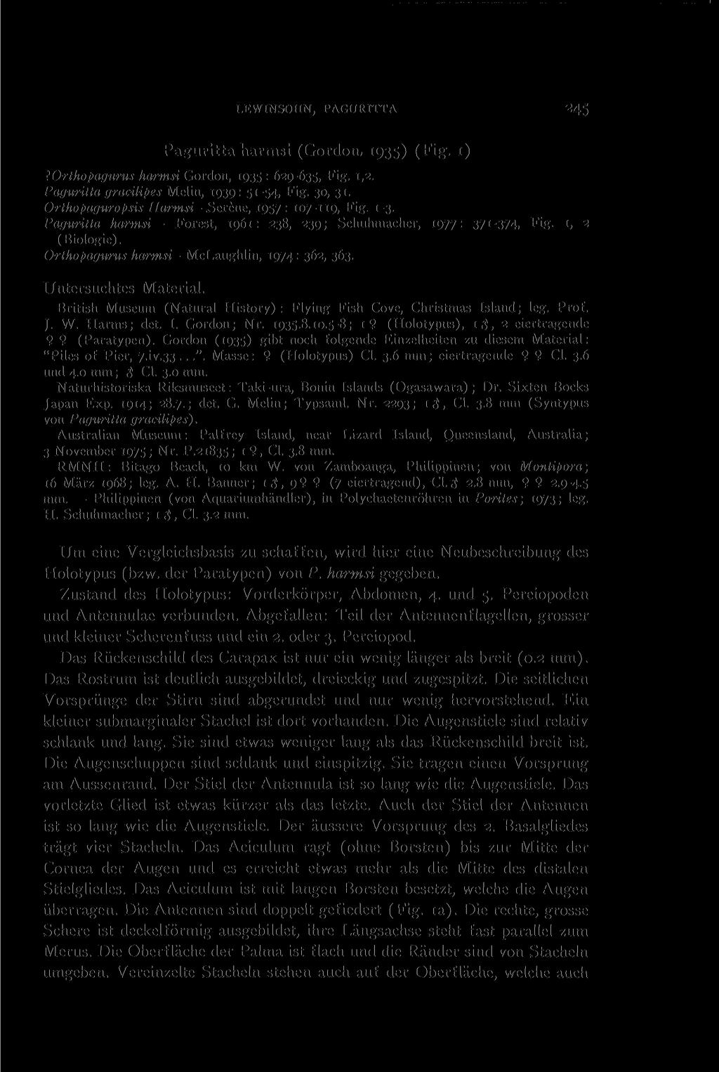 LEWINSOHN, PAGURITTA 245 Paguritta harmsi (Gordon, 1935) (Fig. 1)?Orthopagurus harmsi Gordon, 1935 : 629-635, Fig. 1,2. Paguritta gracilipes Melin, 1939: 51-54, Fig. 30, 31. Orthopaguropsis Harmsi -.