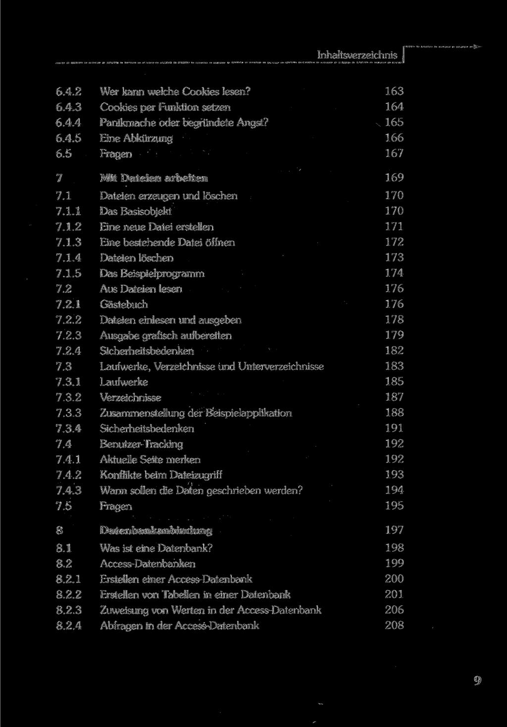 Inhaltsverzeichnis 6.4.2 6.4.3 6.4.4 6.4.5 6.5 Wer kann welche Cookies lesen? Cookies per Funktion setzen Panikmache oder begründete Angst? Eine Abkürzung 163 164 165 166 167 7 7.1 7.1.1 7.1.2 7.1.3 7.