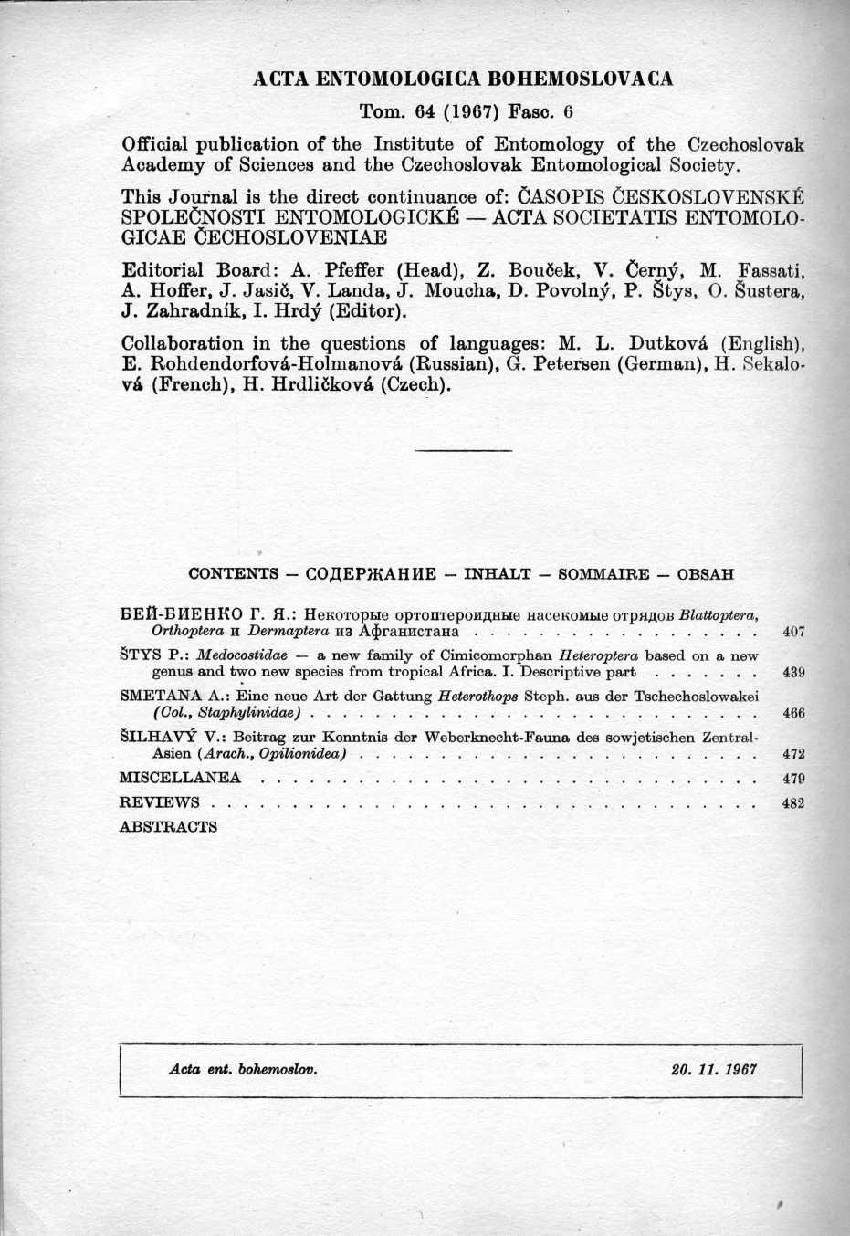 ACTA ENTOMOLOGI CA BO HEMOSLOVA C A Tom. 64 (1967) Faso. 6 Official publication of the Institute of Entomology of the Czechoslova k Academy of Sciences and the Czechoslovak Entomological Society.