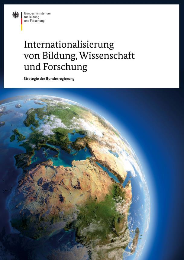 Ziele der Internationalisierungsstrategie Exzellenz durch weltweite Kooperation stärken Deutschlands Innovationskraft international entfalten Bildung und