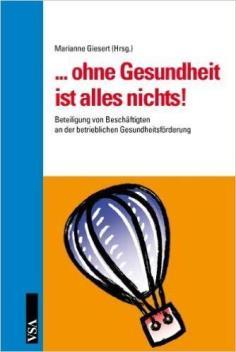 ) (2009): Führung und Gesundheit, Gesundheitsgipfel an der Zugspitze. Hamburg: VSA. Giesert, M. (Hrsg.) (2009):... ohne Gesundheit ist alles nichts!