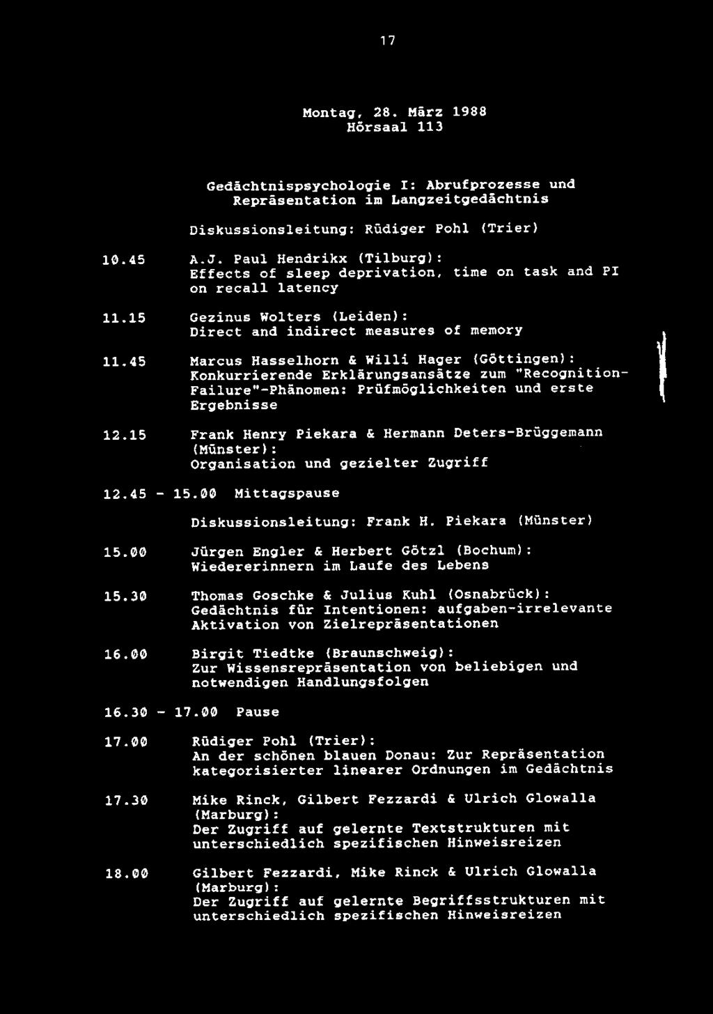 17 Montag, 28. Marz 1988 Hdrsaal 113 Gedachtnispsychologie I: Abrufprozesse und Reprasentation im Langzeitgedachtnis Diskussionsleitung: Rudiger Pohl (Trier) 10.45 A.J.