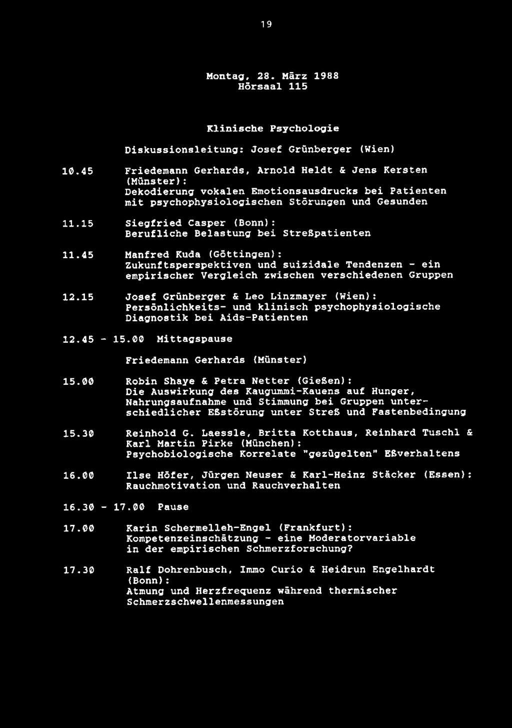 19 Montag, 28. Marz 1988 Horsaal 115 Klinische Psychologic Diskussionsleitung: Josef Grunberger (Wien) 10.45 11.15 11.45 12.15 12.