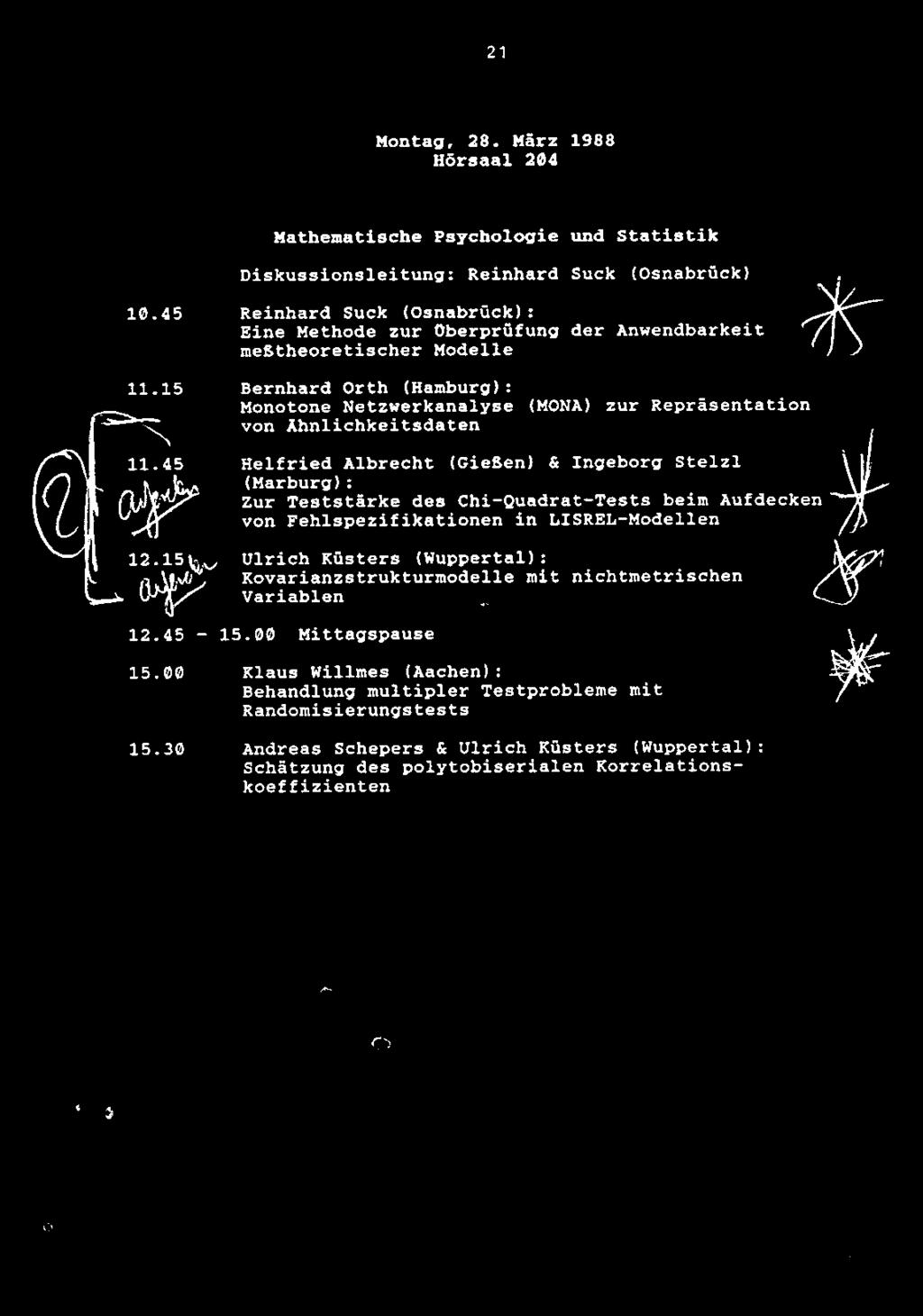 21 Montag, 28. Marz 1988 Hdrsaal 204 Mathenatische Psychologic und Statistik Diskussionsleitung: Reinhard Suck (Osnabruck) 10.45 11.15 11.45 12.15 12.45-15.00 15.