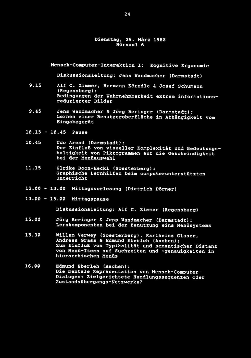 24 Dienstag, 29. Harz 1988 Hdrsaal 6 Mensch-Computer-Interaktion I: Kognitive Ergonomie Diskussionsleitung: Jens Wandmacher (Darmstadt) 9.15 Alf C.